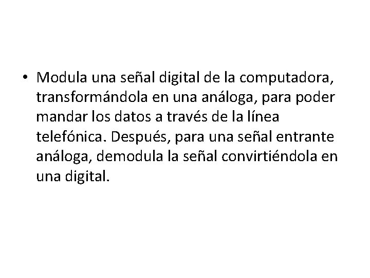  • Modula una señal digital de la computadora, transformándola en una análoga, para