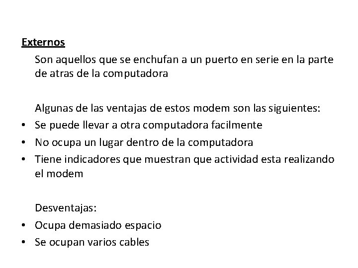 Externos Son aquellos que se enchufan a un puerto en serie en la parte