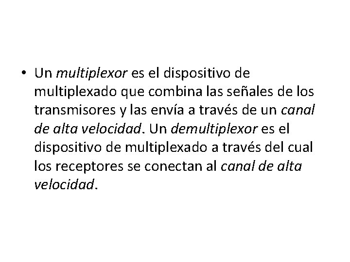  • Un multiplexor es el dispositivo de multiplexado que combina las señales de