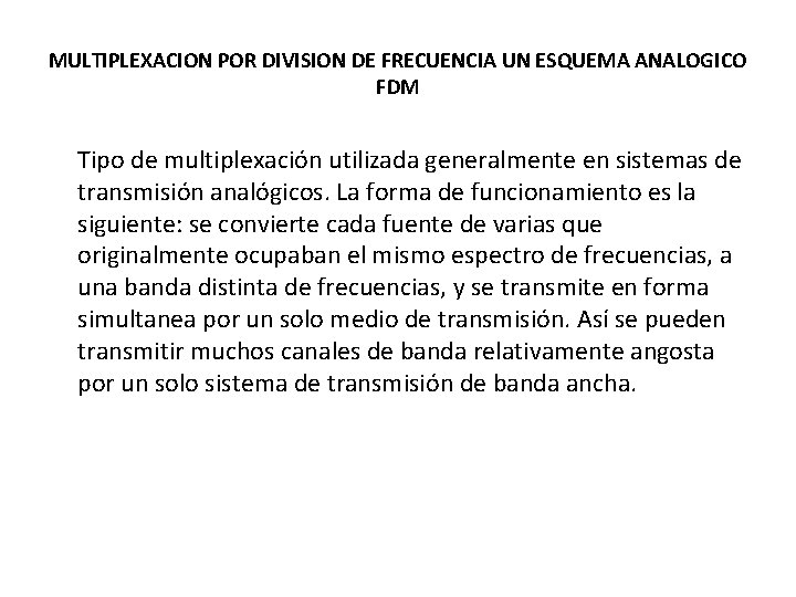 MULTIPLEXACION POR DIVISION DE FRECUENCIA UN ESQUEMA ANALOGICO FDM Tipo de multiplexación utilizada generalmente