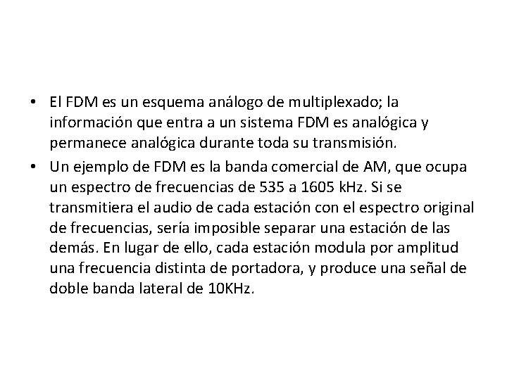  • El FDM es un esquema análogo de multiplexado; la información que entra