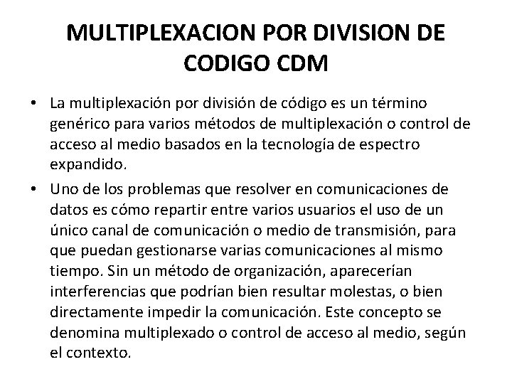 MULTIPLEXACION POR DIVISION DE CODIGO CDM • La multiplexación por división de código es