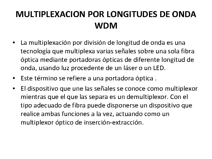 MULTIPLEXACION POR LONGITUDES DE ONDA WDM • La multiplexación por división de longitud de