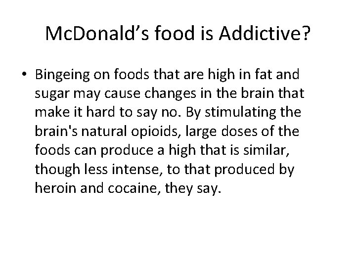 Mc. Donald’s food is Addictive? • Bingeing on foods that are high in fat