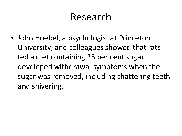 Research • John Hoebel, a psychologist at Princeton University, and colleagues showed that rats