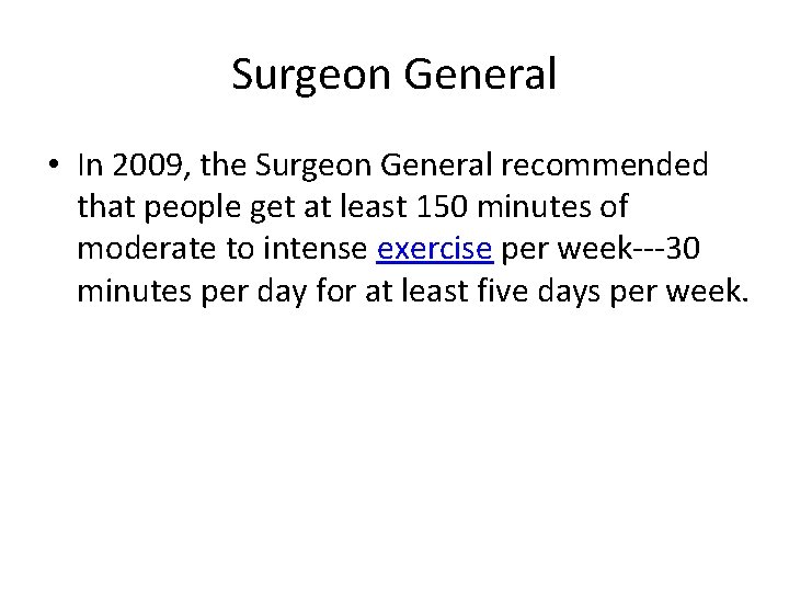 Surgeon General • In 2009, the Surgeon General recommended that people get at least