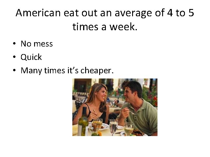 American eat out an average of 4 to 5 times a week. • No
