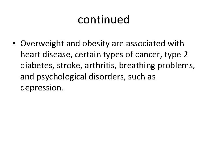 continued • Overweight and obesity are associated with heart disease, certain types of cancer,