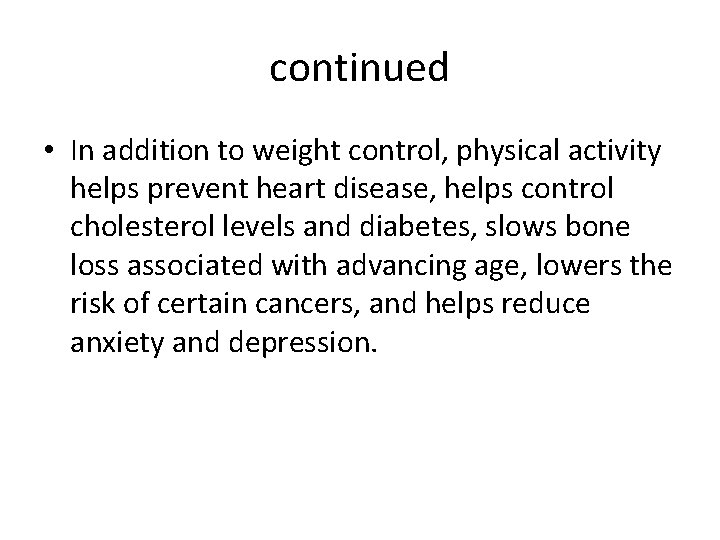 continued • In addition to weight control, physical activity helps prevent heart disease, helps