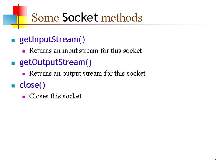 Some Socket methods n get. Input. Stream() n n get. Output. Stream() n n