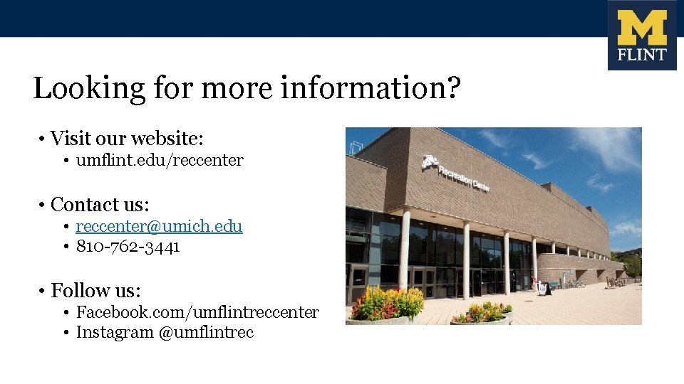 Looking for more information? • Visit our website: • umflint. edu/reccenter • Contact us: Looking for more information? • Visit our website: • umflint. edu/reccenter • Contact us:
