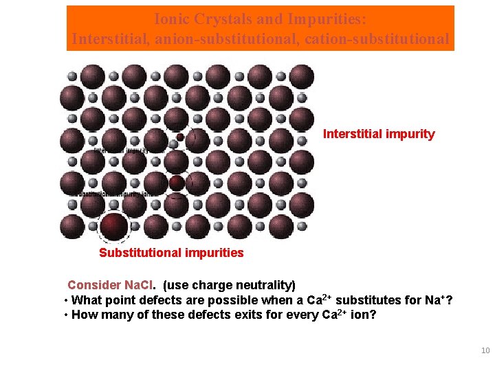 Ionic Crystals and Impurities: Interstitial, anion-substitutional, cation-substitutional Interstitial impurity Substitutional impurities Consider Na. Cl.