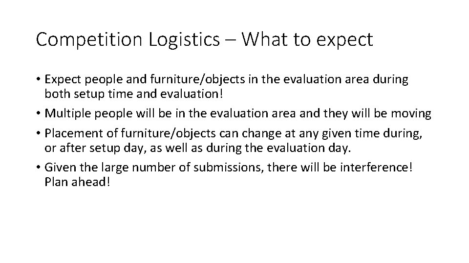 Competition Logistics – What to expect • Expect people and furniture/objects in the evaluation