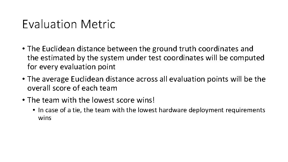 Evaluation Metric • The Euclidean distance between the ground truth coordinates and the estimated