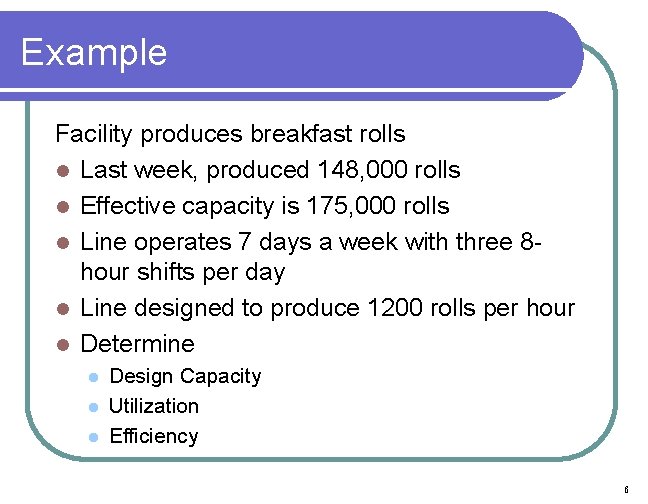 Example Facility produces breakfast rolls l Last week, produced 148, 000 rolls l Effective