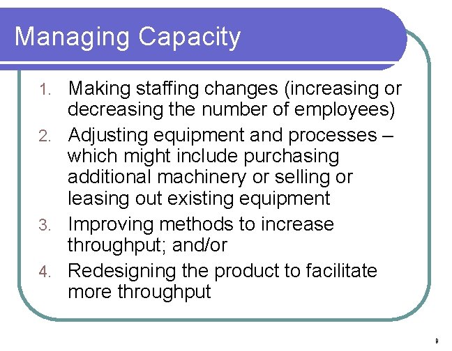 Managing Capacity Making staffing changes (increasing or decreasing the number of employees) 2. Adjusting