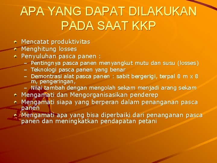 APA YANG DAPAT DILAKUKAN PADA SAAT KKP Mencatat produktivitas Menghitung losses Penyuluhan pasca panen