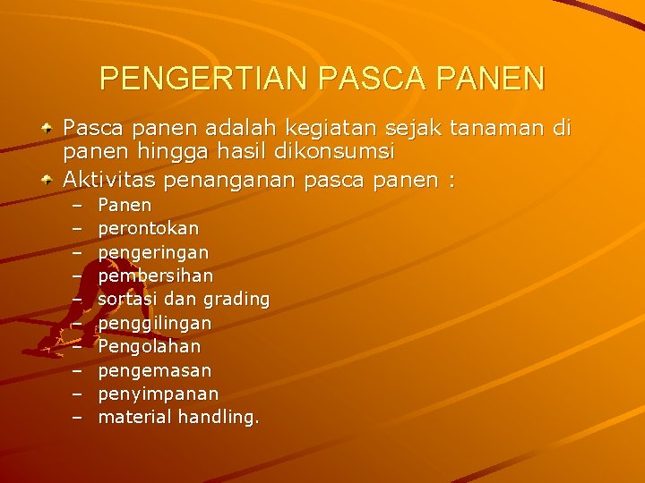 PENGERTIAN PASCA PANEN Pasca panen adalah kegiatan sejak tanaman di panen hingga hasil dikonsumsi