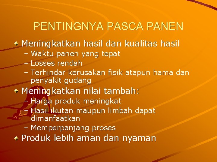 PENTINGNYA PASCA PANEN Meningkatkan hasil dan kualitas hasil – Waktu panen yang tepat –