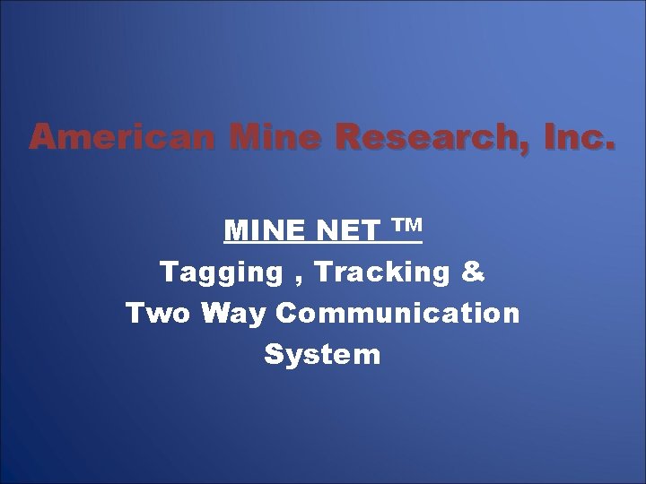 American Mine Research, Inc. MINE NET TM Tagging , Tracking & Two Way Communication