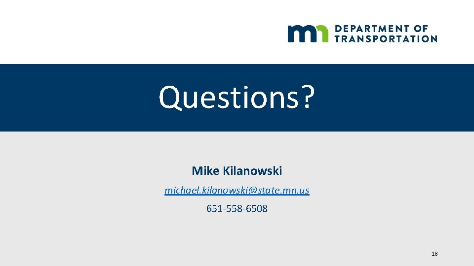 Questions? Mike Kilanowski michael. kilanowski@state. mn. us 651 -558 -6508 18 