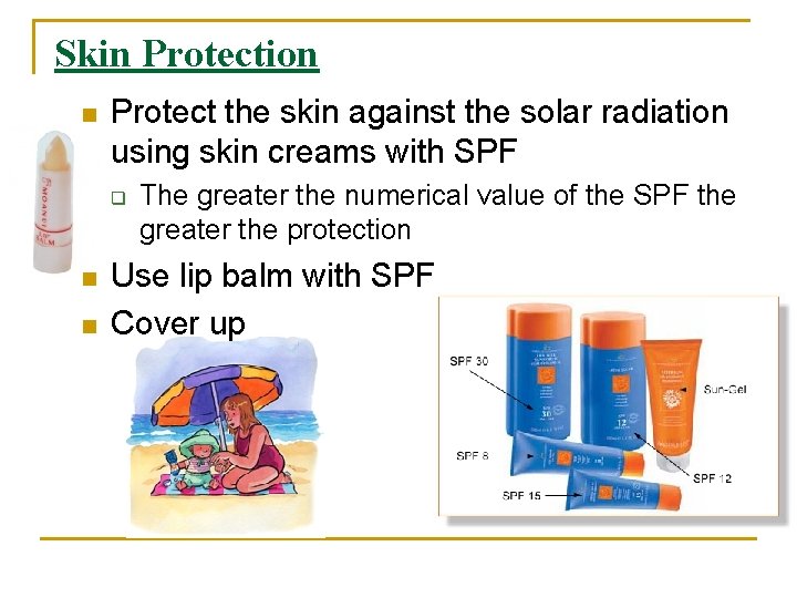 Skin Protection n Protect the skin against the solar radiation using skin creams with