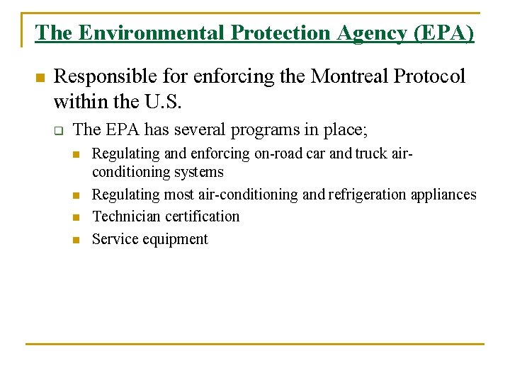 The Environmental Protection Agency (EPA) n Responsible for enforcing the Montreal Protocol within the