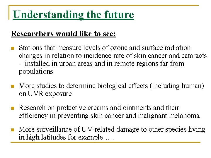 Understanding the future Researchers would like to see: n Stations that measure levels of