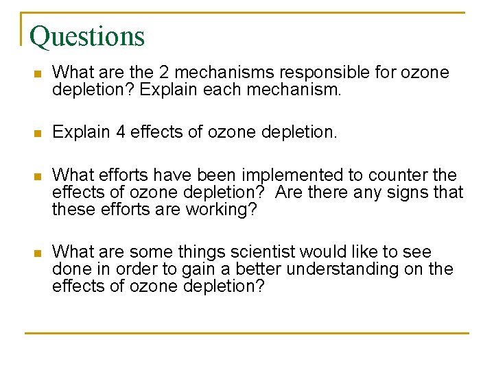 Questions n What are the 2 mechanisms responsible for ozone depletion? Explain each mechanism.