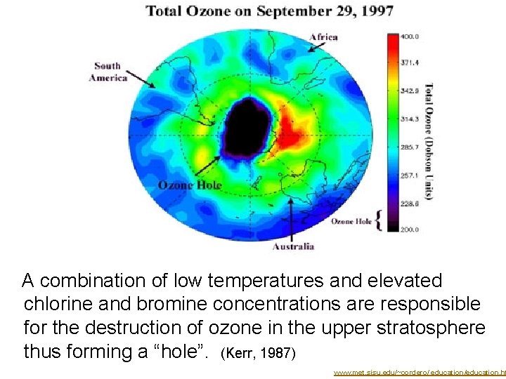 A combination of low temperatures and elevated chlorine and bromine concentrations are responsible for
