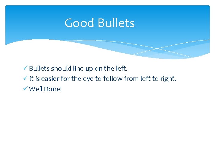 Good Bullets ü Bullets should line up on the left. ü It is easier