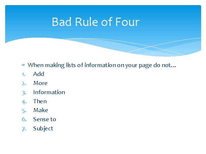 Bad Rule of Four When making lists of information on your page do not…