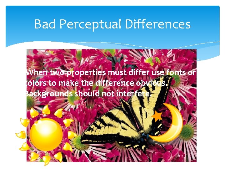 Bad Perceptual Differences When two properties must differ use fonts or colors to make