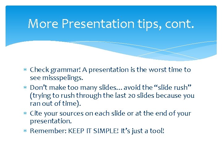 More Presentation tips, cont. Check grammar! A presentation is the worst time to see