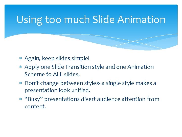 Using too much Slide Animation Again, keep slides simple! Apply one Slide Transition style