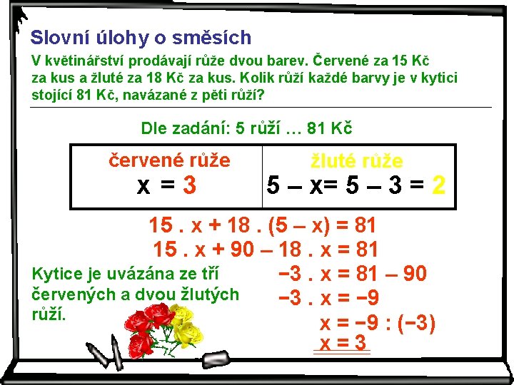 Slovní úlohy o směsích V květinářství prodávají růže dvou barev. Červené za 15 Kč