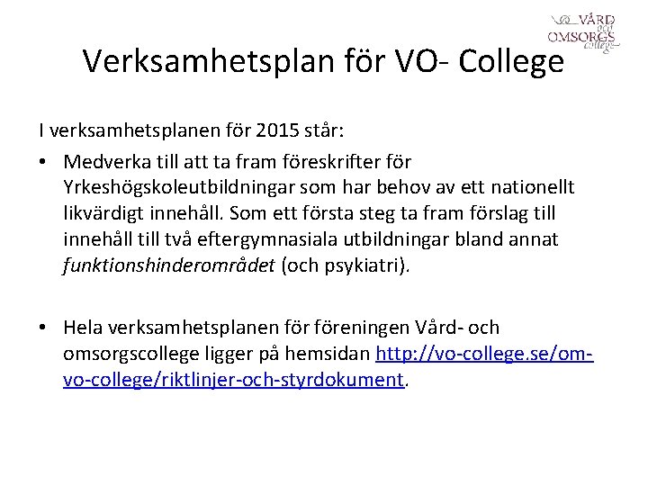 Verksamhetsplan för VO- College I verksamhetsplanen för 2015 står: • Medverka till att ta Verksamhetsplan för VO- College I verksamhetsplanen för 2015 står: • Medverka till att ta