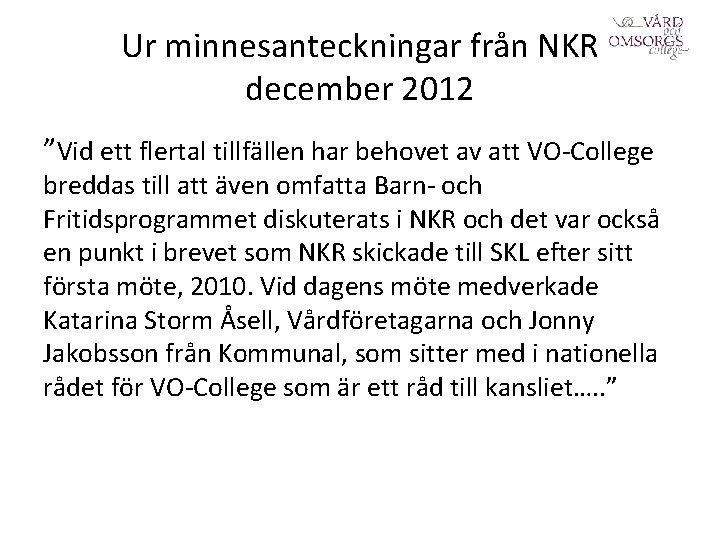 Ur minnesanteckningar från NKR december 2012 ”Vid ett flertal tillfällen har behovet av att