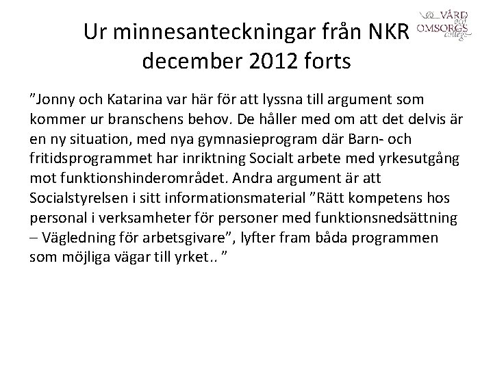 Ur minnesanteckningar från NKR december 2012 forts ”Jonny och Katarina var här för att