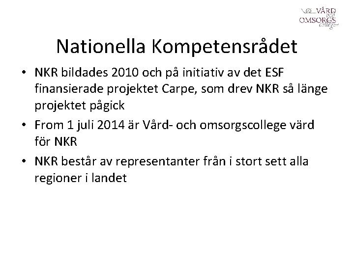  Nationella Kompetensrådet • NKR bildades 2010 och på initiativ av det ESF finansierade