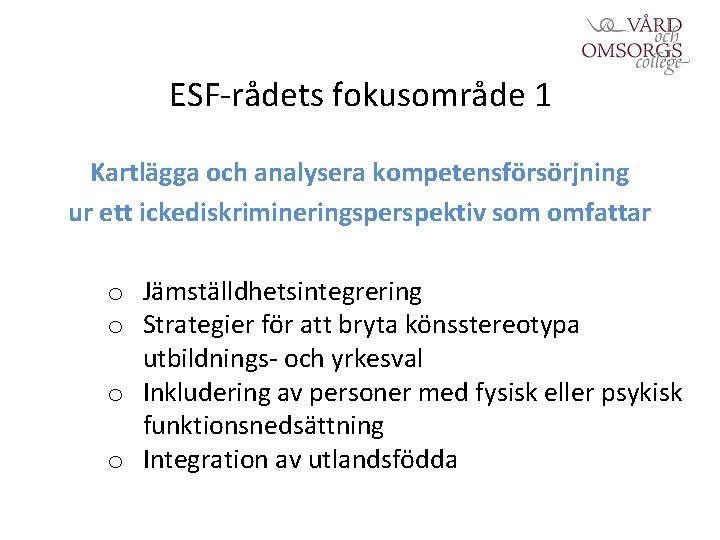 ESF-rådets fokusområde 1 Kartlägga och analysera kompetensförsörjning ur ett ickediskrimineringsperspektiv som omfattar o Jämställdhetsintegrering