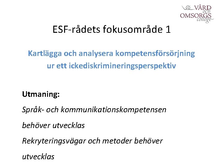 ESF-rådets fokusområde 1 Kartlägga och analysera kompetensförsörjning ur ett ickediskrimineringsperspektiv Utmaning: Språk- och kommunikationskompetensen