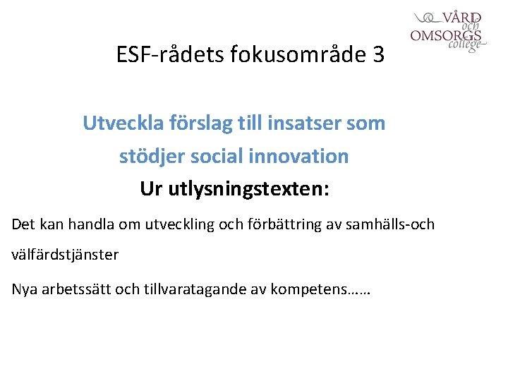 ESF-rådets fokusområde 3 Utveckla förslag till insatser som stödjer social innovation Ur utlysningstexten: Det