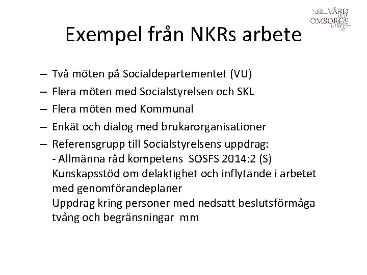 Exempel från NKRs arbete – – – Två möten på Socialdepartementet (VU) Flera möten Exempel från NKRs arbete – – – Två möten på Socialdepartementet (VU) Flera möten