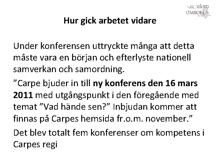 Hur gick arbetet vidare Under konferensen uttryckte många att detta måste vara en början