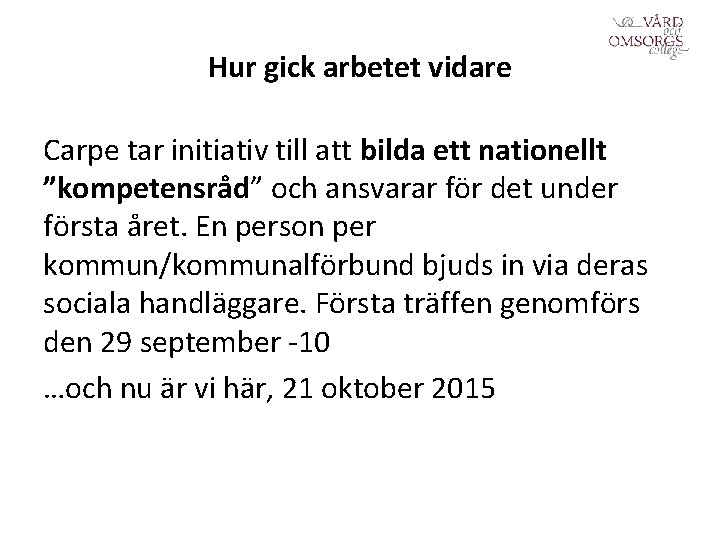 Hur gick arbetet vidare Carpe tar initiativ till att bilda ett nationellt ”kompetensråd” och