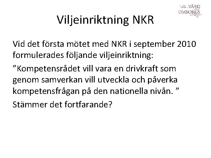 Viljeinriktning NKR Vid det första mötet med NKR i september 2010 formulerades följande viljeinriktning: Viljeinriktning NKR Vid det första mötet med NKR i september 2010 formulerades följande viljeinriktning: