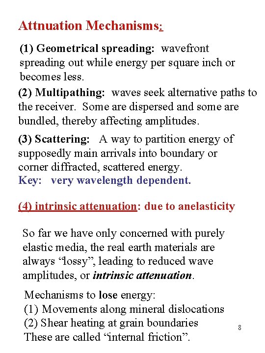 Attnuation Mechanisms: (1) Geometrical spreading: wavefront spreading out while energy per square inch or