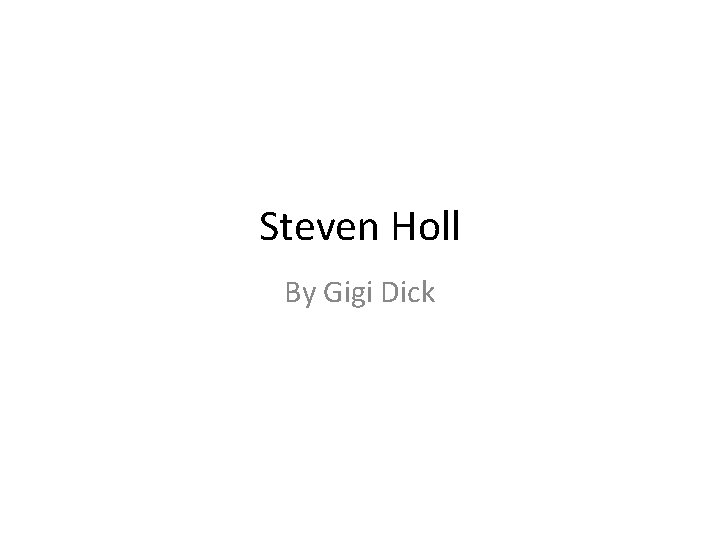 Steven Holl By Gigi Dick 