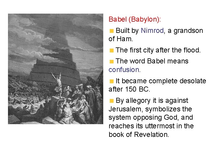 Babel (Babylon): Built by Nimrod, a grandson of Ham. The first city after the